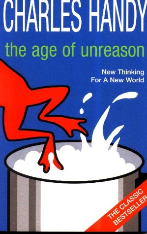 The Age Of Unreason: New Thinking For A New World